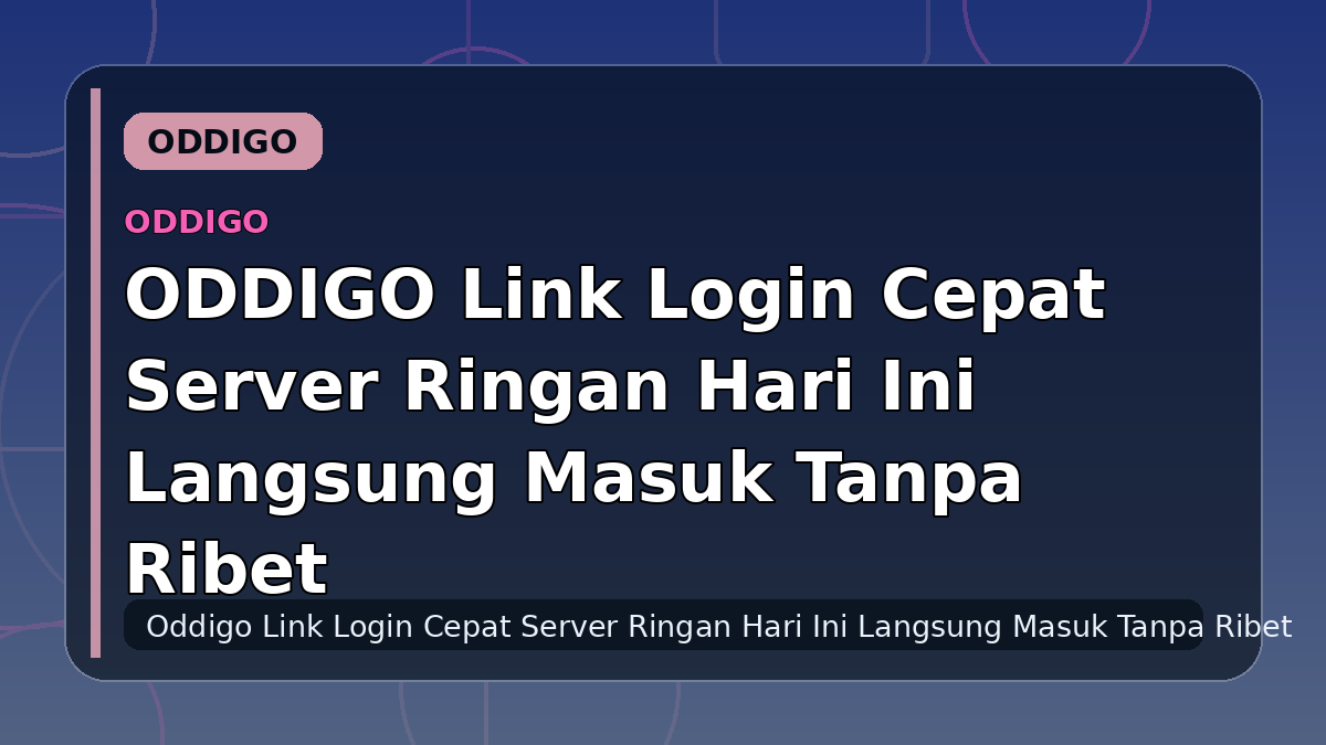 ODDIGO Link Login Cepat Server Ringan Hari Ini Langsung Masuk Tanpa Ribet