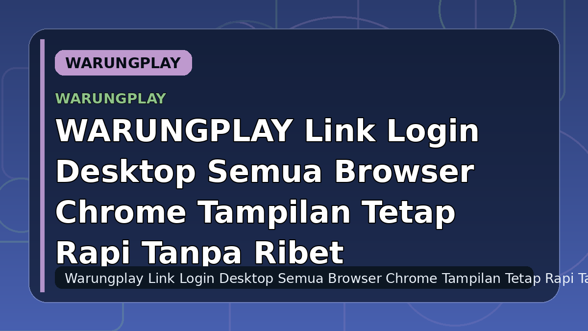 WARUNGPLAY Link Login Desktop Semua Browser Chrome Tampilan Tetap Rapi Tanpa Ribet