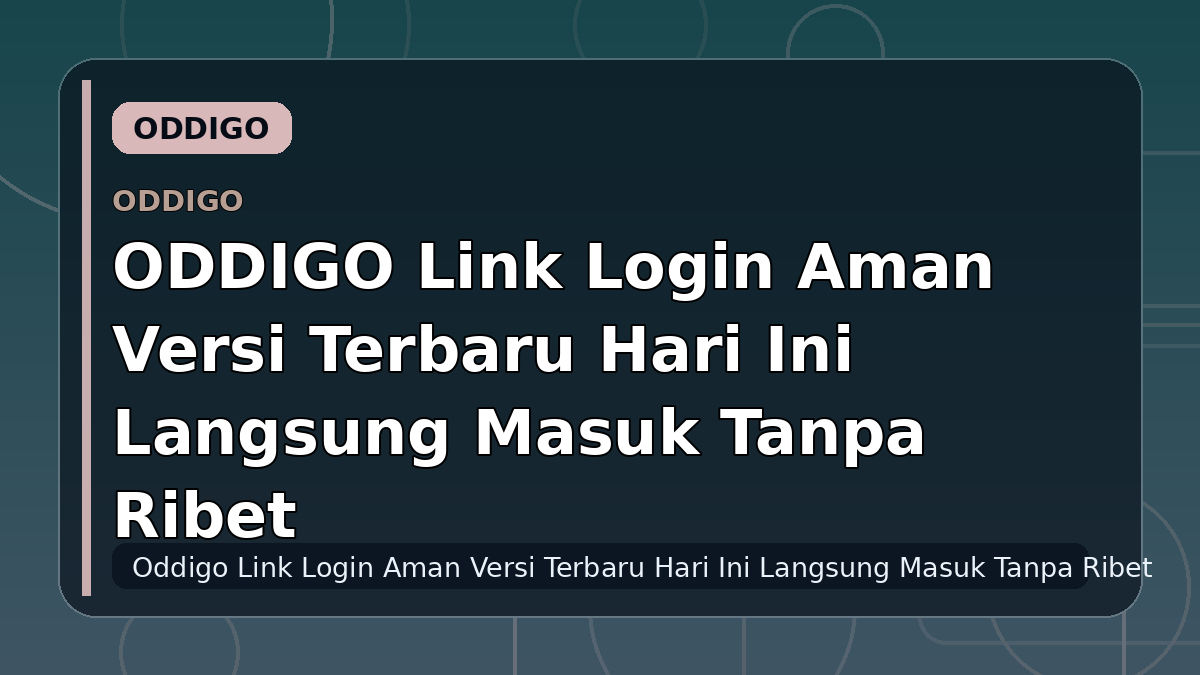 ODDIGO Link Login Aman Versi Terbaru Hari Ini Langsung Masuk Tanpa Ribet
