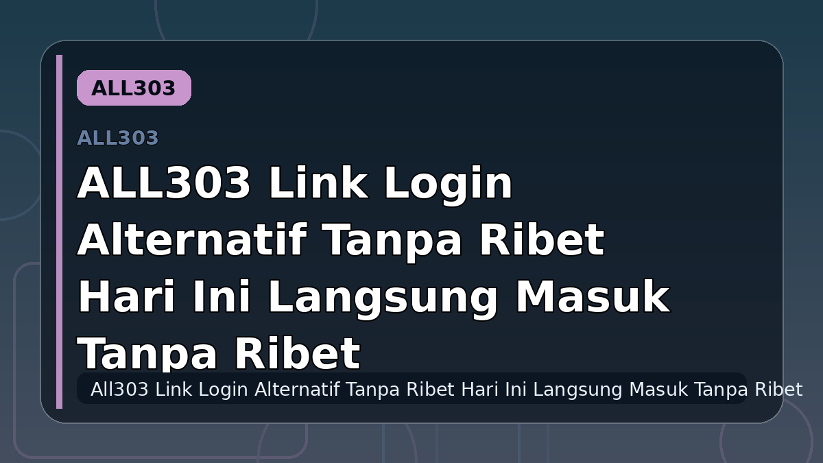 ALL303 Link Login Alternatif Tanpa Ribet Hari Ini Langsung Masuk Tanpa Ribet