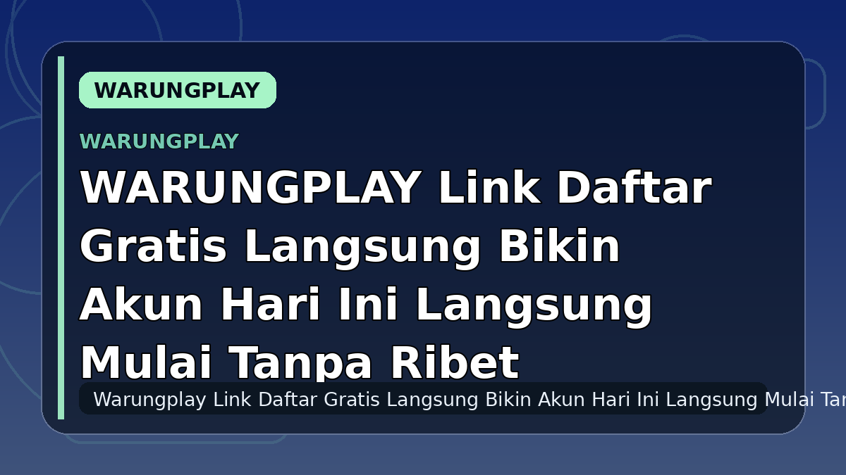 WARUNGPLAY Link Daftar Gratis Langsung Bikin Akun Hari Ini Langsung Mulai Tanpa Ribet