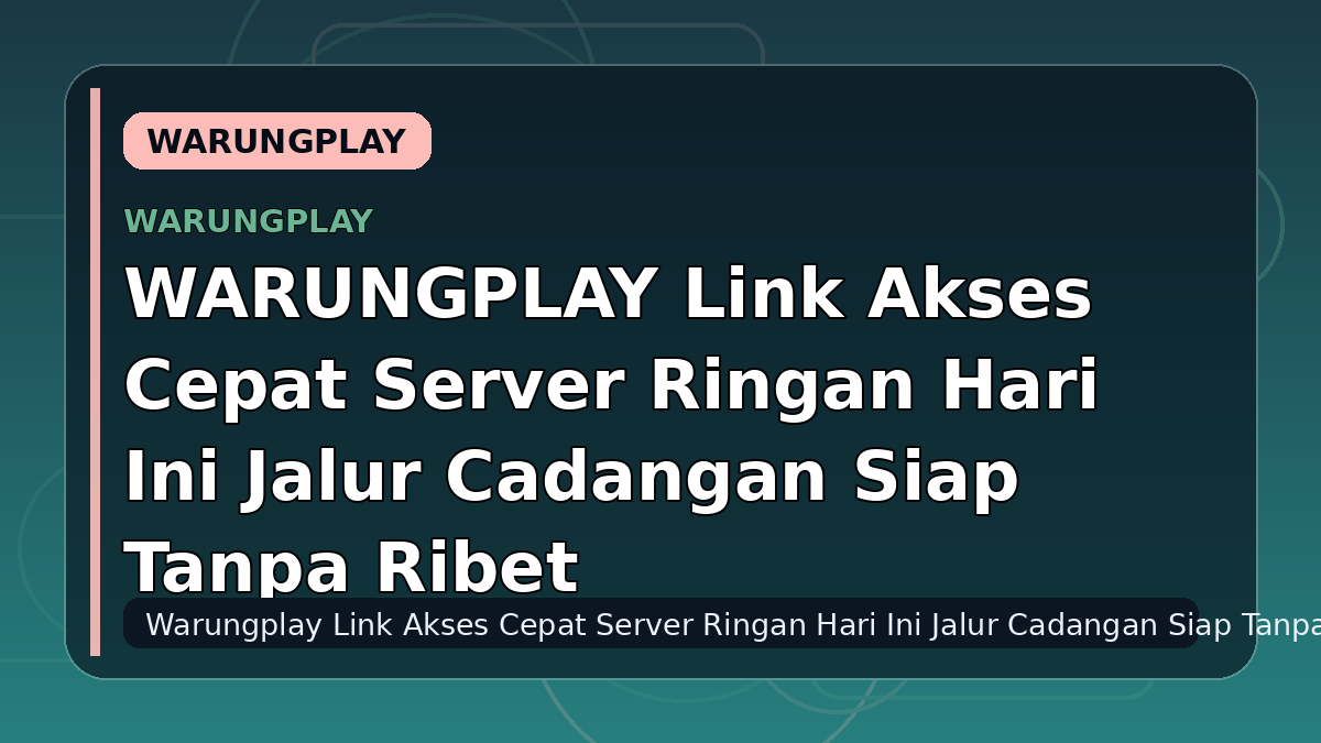 WARUNGPLAY Link Akses Cepat Server Ringan Hari Ini Jalur Cadangan Siap Tanpa Ribet