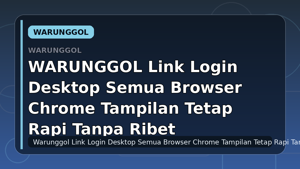 WARUNGGOL Link Login Desktop Semua Browser Chrome Tampilan Tetap Rapi Tanpa Ribet