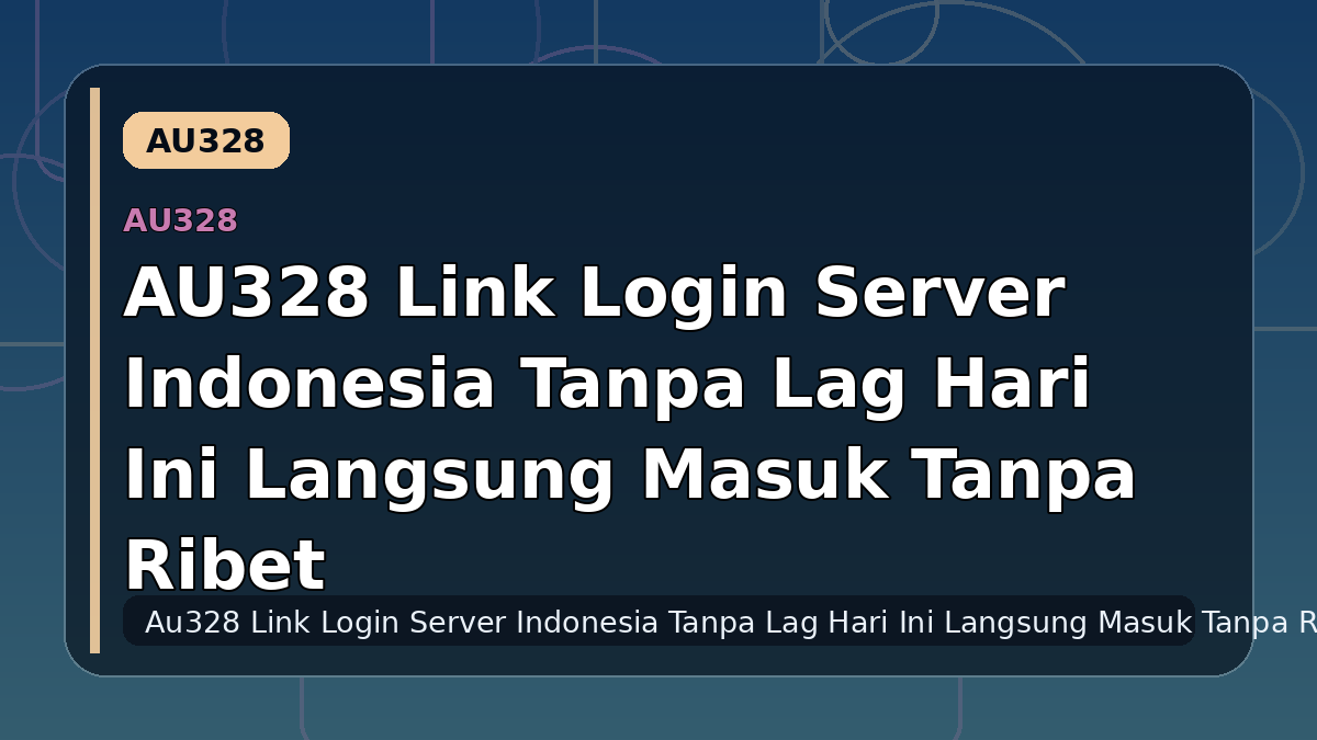 AU328 Link Login Server Indonesia Tanpa Lag Hari Ini Langsung Masuk Tanpa Ribet