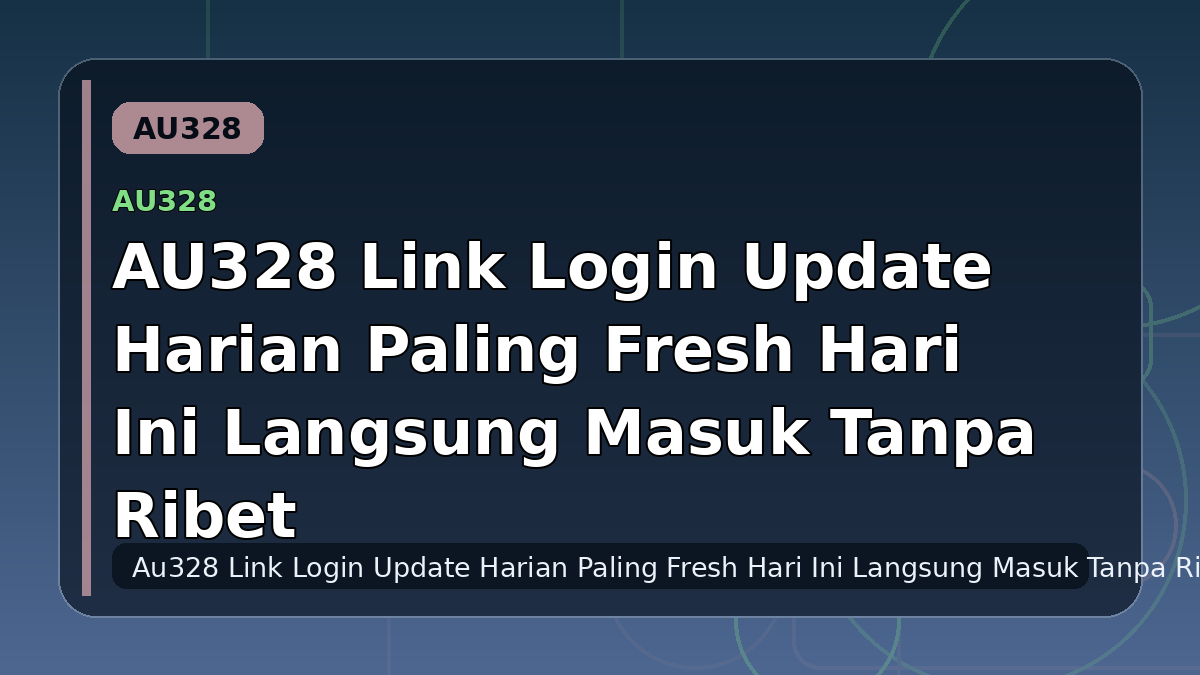 AU328 Link Login Update Harian Paling Fresh Hari Ini Langsung Masuk Tanpa Ribet